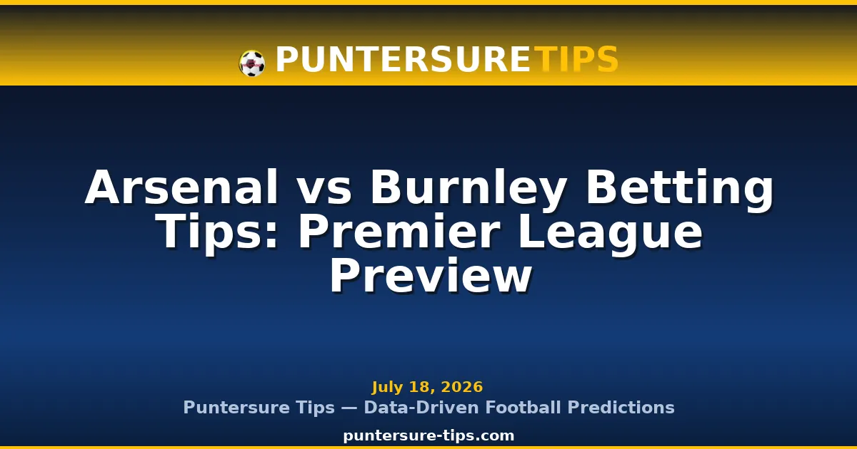 Arsenal vs Burnley Premier League betting tips preview