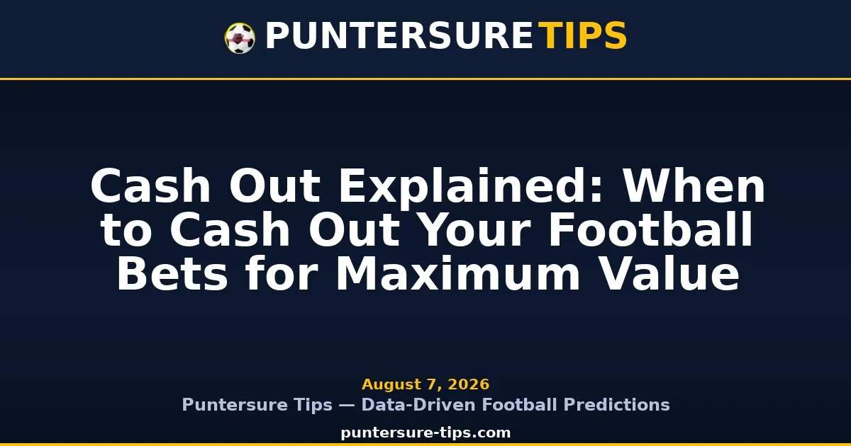 Cash Out Explained: When to Cash Out Your Football Bets for Maximum Value — Puntersure Tips Guide