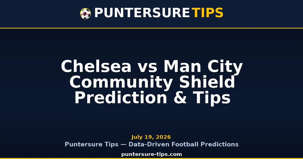 Chelsea vs Man City Community Shield Prediction & Tips - Puntersure Tips