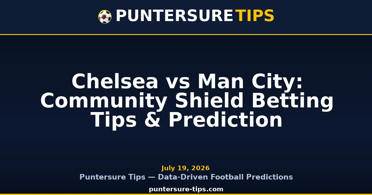 Chelsea vs Manchester City Community Shield match preview