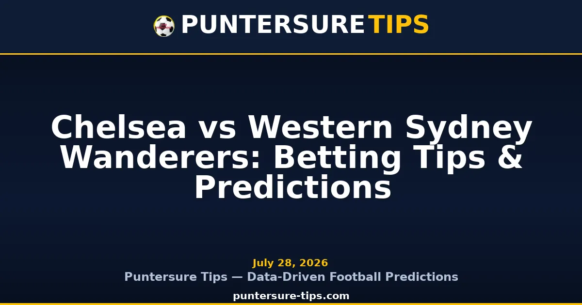 Chelsea vs Western Sydney Wanderers pre-season friendly 2026 betting preview