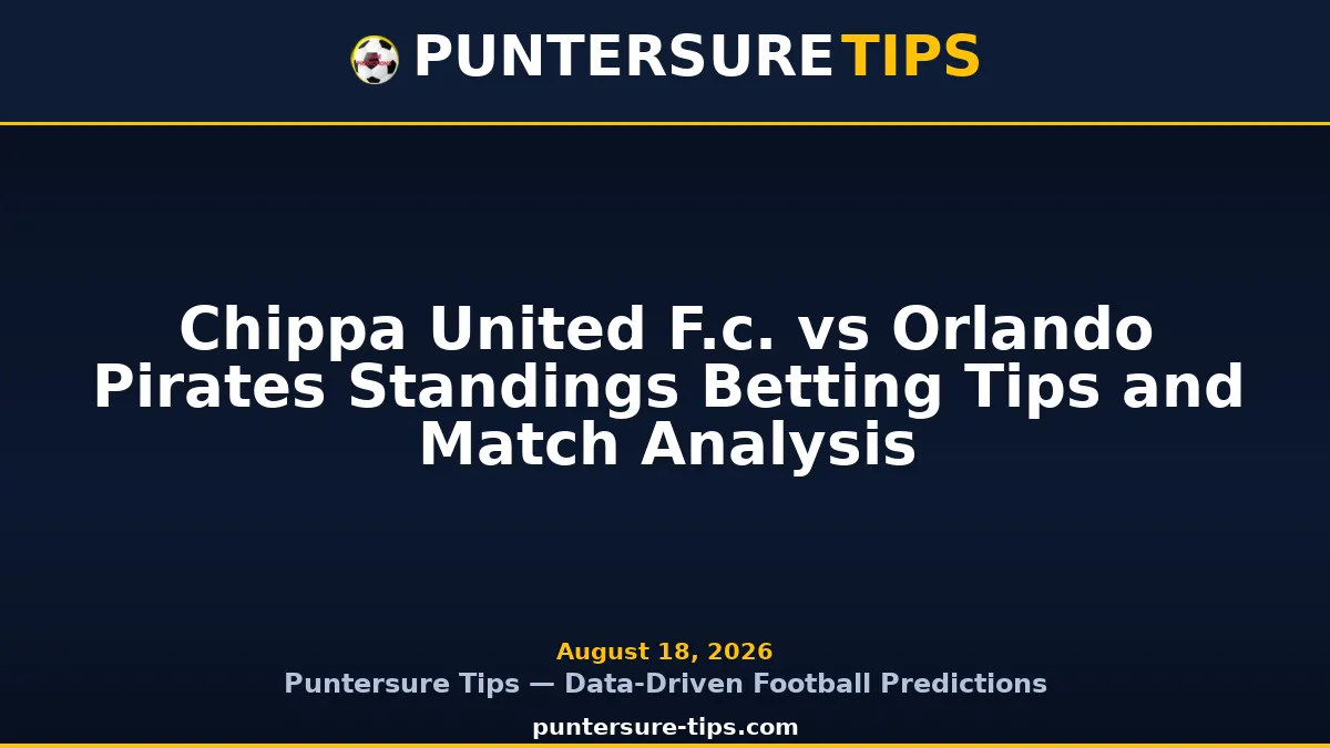 Chippa United F.c. vs Orlando Pirates Standings betting tips and match analysis