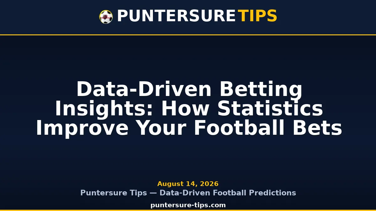 Data-Driven Betting Insights: How Statistics Improve Your Football Bets - Puntersure Tips Guide