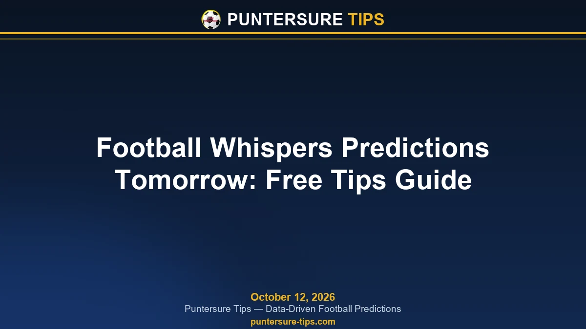 Football Whispers Predictions Tomorrow: Free Tips Guide - Puntersure Tips