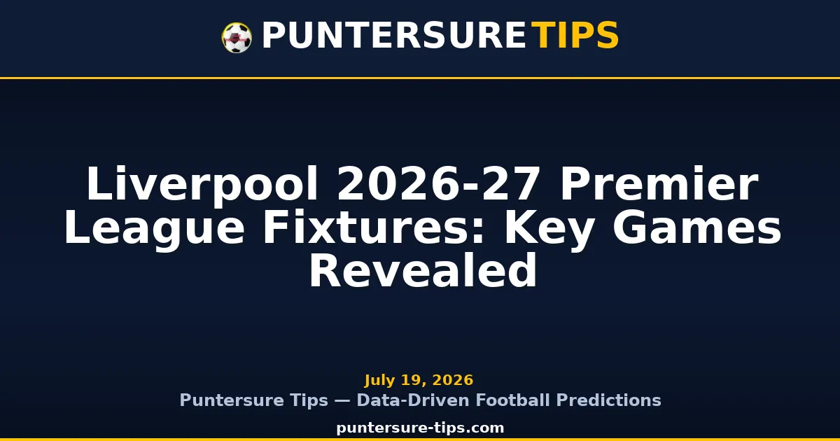 Liverpool 2026-27 Premier League fixtures preview