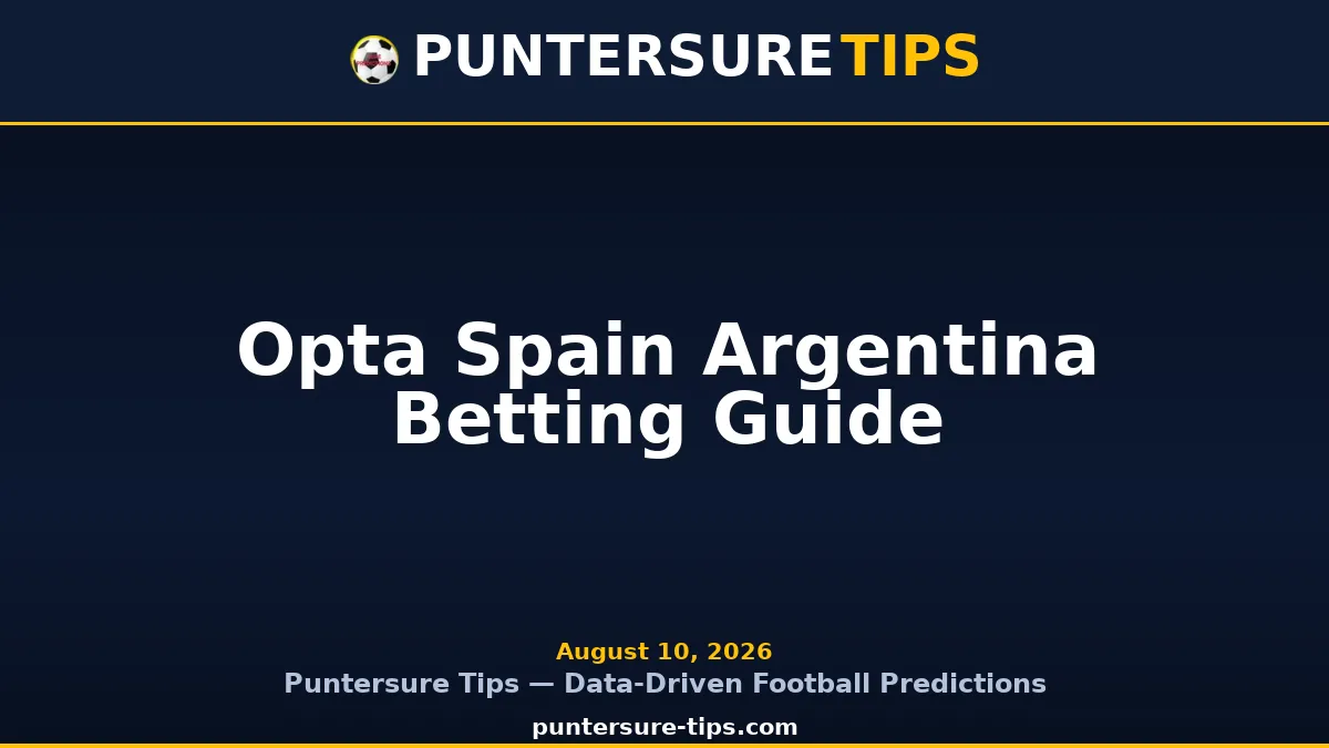 Opta Spain Argentina Betting Guide — Puntersure Tips Guide