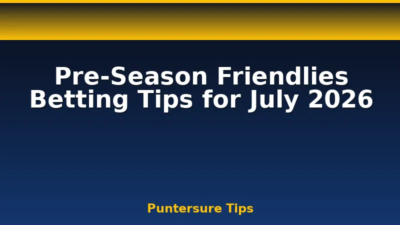 Pre-season friendly betting strategies for Kenyan punters