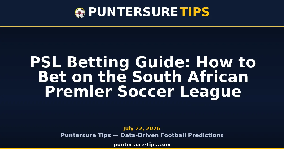PSL Betting Guide: How to Bet on the South African Premier Soccer League — Puntersure Tips Guide