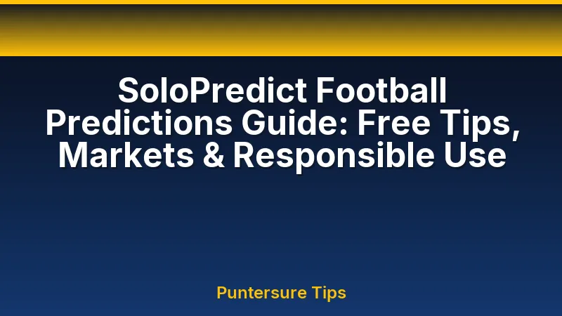 SoloPredict Football Predictions Guide: Free Tips, Markets & Responsible Use