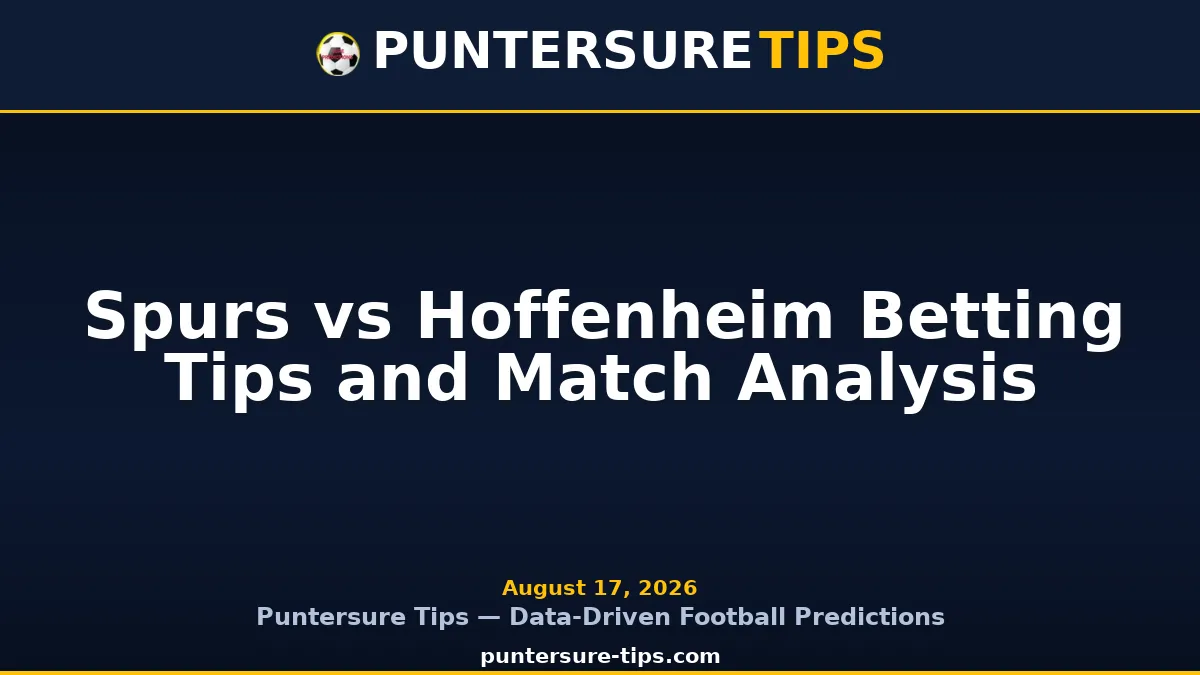 Spurs vs Hoffenheim betting tips and match analysis