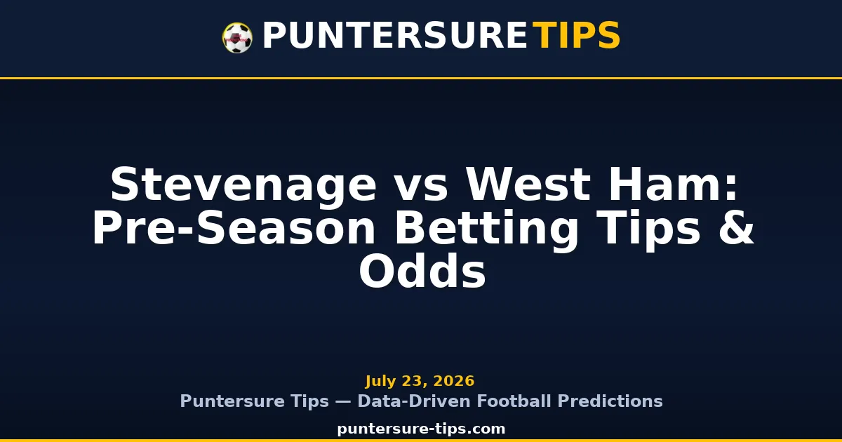 Stevenage vs West Ham United July 22 pre-season friendly betting preview